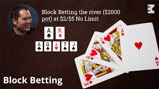 Block Betting the river ($2000 pot) at $2/$5 No Limit