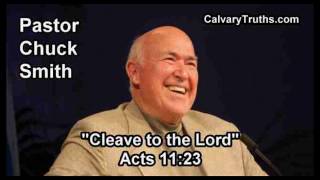 Cleave to the Lord, Acts 11:23 - Pastor Chuck Smith - Topical Bible Study