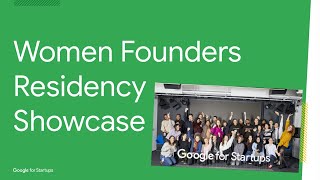 Google For Startups Women Founders Residency #5 Showcase