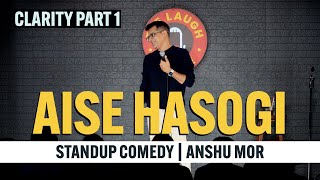 Aise Hasogi | Stand-up Comedy | Anshu Mor | Clarity Part 1