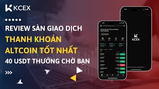 Review Sàn Giao Dịch #KCEX - Thanh Khoản Altcoin Tốt Nhất (40 USDT Thưởng Đang Chờ Bạn)