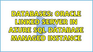 Databases: Oracle Linked Server in Azure SQL Database Managed Instance