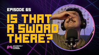 You Put A Sword Up WHERE?! | Ep 65 | Extremely Casual Gamers