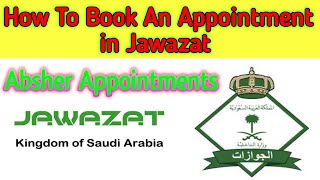 How To Book Appointment In Jawazat /Jawazat jany k liy Appointment Kaisy Lain /Absher Appointments