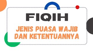 Tugas (8) FIQIH - Jenis Puasa Wajib dan Ketentuannya