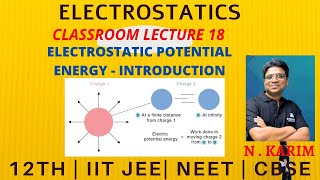 ELECTROSTATICS 18 CLASSROOM  | ELECTRIC POTENTIAL ENERGY INTRODUCTION | JEE | NEET | CBSE | N KARIM