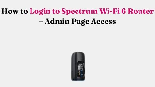 How to Login to Spectrum Wi-Fi 6 Router – Admin Page Access