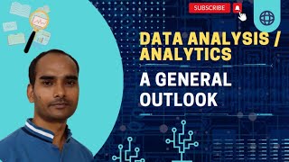 Data Analysis and Analytics: A General Outlook