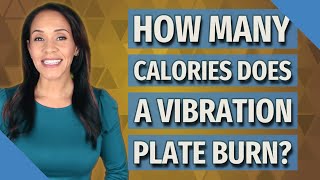 How many calories does a vibration plate burn?
