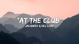 Jacquees \u0026 Dej Loaf - At The Club (Lyrics / Lyric Video)