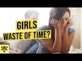 Are Girls a WASTE of TIME?