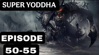 Super Yoddha S3 EPISODE 50 TO 55 || By Beast Combination|| Super yoddha S3 new Episode || The Yoddha