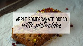 Apple Pomegranate Bread with Pistachios