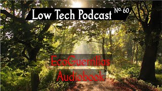 EcoGuerrillas Audiobook Excerpts -- Low Tech Podcast, No. 60