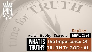 Apostle Bobby Somers | WHAT IS TRUTH? The Importance of TRUTH To God #5 - Dec 3, 2024