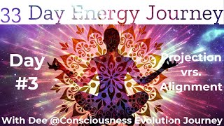 🌞Day 3 ~ Projection vrs. Alignment🌞 33 Day Energy Journey For Major Positive Change!