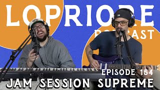 Jam Session Supreme I The LoPriore Podcast #154