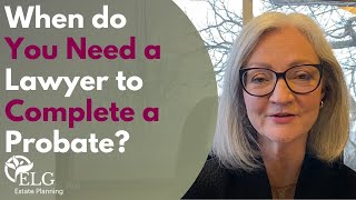 When You Need a Lawyer to Complete a Probate