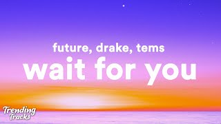Future, Drake, Tems - WAIT FOR U (Lyrics)
