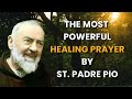 The Most Powerful Healing Prayer by St. Padre Pio