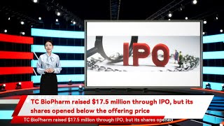 TC BioPharm raised $17.5 million through IPO, but its shares opened below the offering price