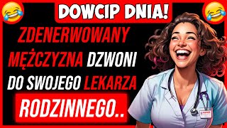 🤣 NAJLEPSZY DOWCIP DNIA! Zdenerwowany Mężczyzna Dzwoni Do Swojego Lekarza Rodzinnego..