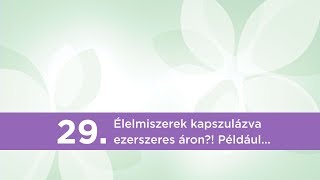 29. Élelmiszerek kapszulázva ezerszeres áron?! Például …