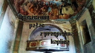 Opuszczony pałac z przepiękną kaplicą