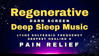 🌻 Melatonin Release Pain Relief Sleep Music 🌻 174 hz Healing Frequency 🌻 Dark Screen Deep Sleep