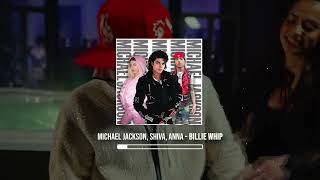 Michael Jackson, Shiva, Anna - Billie Whip (TioMusic Mashup)