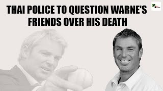Thailand Police to question 3 of Shane Warne's friends after his shocking death on Friday |