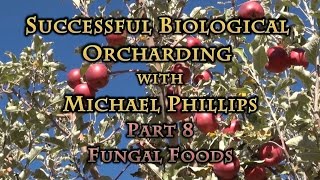 Successful Biological Orcharding Part 8 Fungal Foods