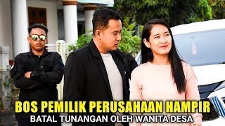 BOS PEMILIK PERUSAHAAN HAMPIR GAGAL TUNANGAN KARNA WANITA YANG DICINTAI SAKIT - SAKITAN