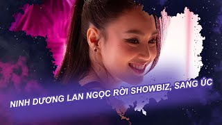 Ninh Dương Lan Ngọc rời showbiz, sang Úc| Vén màn showbiz