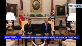 President Kh Battulga holds official talks with his U S  counterpart Donald Trump