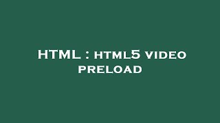 HTML : html5 video preload