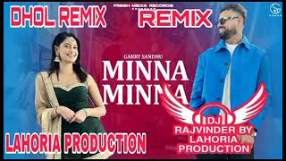 Minna Minna | Garry Sandhu (Dhol Remix) New Punjabi Song Lahoria Production #minnaminna #remisdhol