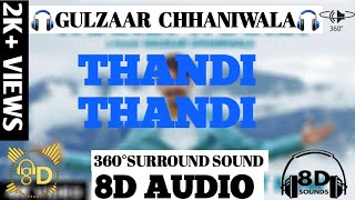 THANDI THANDI IN 8D SURROUND SOUND |360°SURROUND| GULZAAR CHHANIWALA