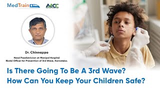 Is a 3rd wave of Covid-19 likely in India? How Do We Keep Our Children Safe? By Dr. Chinnappa.