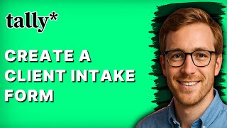 How to Create a Client Intake Form in Tally.so [2026 Full Guide]