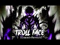 troll face 1.3 slowed reverb phonk funk brazilianfunk anime bass aggresive brazilian funk