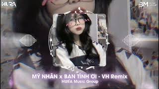 MỸ NHÂN x BẠN TÌNH ƠI Style HuyPT Remix - VH Remix | Nhạc Hot Tik Tok Remix Mới Nhất 2025