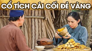 CỔ TÍCH CÁI CỐI ĐẺ VÀNG | PHIM CỔ TÍCH VIỆT NAM | CỔ TÍCH VIỆT NAM 2025 | GHIỀN CỔ TÍCH