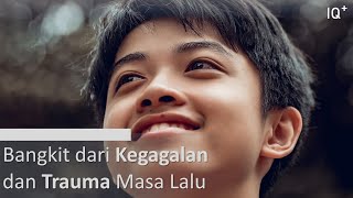 Kegagalan dan Pengalaman Buruk: Mengatasi Trauma dan Memperbaiki Diri | IQ+