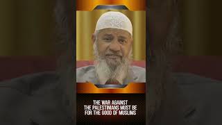 The War against the Palestinians must be for the Good of Muslims - Dr Zakir Naik