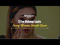 3 Eye Makeup Looks Every Woman Should Know - POPxo Beauty