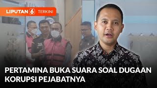 Respons Pertamina soal Dugaan Korupsi yang Libatkan Dirut Patra Niaga Riva Siahaan | Liputan 6