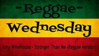 [Reggae Wednesday] Amy Winehouse - Stronger Than Me (Reggae version)