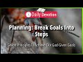 September 10: Proverbs 6:6-8 - Planning: Break Goals Into Steps - 365 Daily Devotions