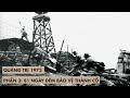 QUẢNG TRỊ 1972 - PHẦN 3: 81 NGÀY ĐÊM BẢO VỆ THÀNH CỔ